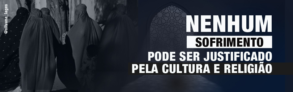 NENHUM SOFRIMENTO PODE SER JUSTIFICADO PELA CULTURA E RELIGIÃO